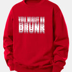 You Might Be Drunk Print Relax Fit Sweatshirt