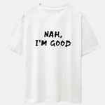 Nah I'm Good Print Drop Shoulder Oversize T-Shirt