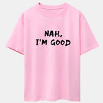 Nah I'm Good Print Drop Shoulder Oversize T-Shirt