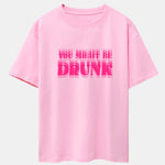 You Might Be Drunk Print Drop Shoulder Oversize T-Shirt