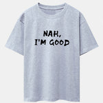 Nah I'm Good Print Drop Shoulder Oversize T-Shirt
