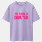 You Might Be Drunk Print Drop Shoulder Oversize T-Shirt