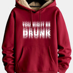 You Might Be Drunk Print Teddy Lined Hoodie