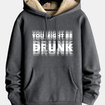 You Might Be Drunk Print Teddy Lined Hoodie