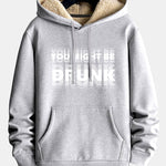You Might Be Drunk Print Teddy Lined Hoodie