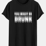 You Might Be Drunk Print Cotton Arc Hem T-Shirt