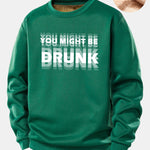 You Might Be Drunk Print Teddy Fleece Lined Sweatshirt
