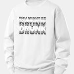 You Might Be Drunk Print Relax Fit Sweatshirt