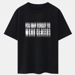 You May Forget To Wear Glasses Slogan Print Drop Shoulder Oversize T-Shirt