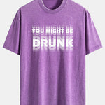 You Might Be Drunk Print Washed Distressed Drop Shoulder T-Shirt