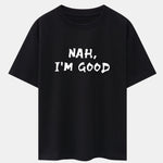 Nah I'm Good Print Drop Shoulder Oversize T-Shirt