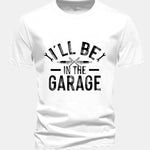 Regular Fit I'll Be In The Garage Print Cotton T-Shirt