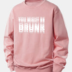 You Might Be Drunk Print Relax Fit Sweatshirt