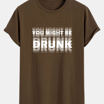You Might Be Drunk Print Cotton Arc Hem T-Shirt