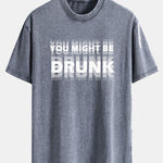 You Might Be Drunk Print Washed Distressed Drop Shoulder T-Shirt