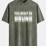 You Might Be Drunk Print Washed Distressed Drop Shoulder T-Shirt