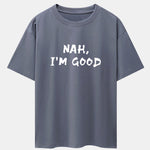 Nah I'm Good Print Drop Shoulder Oversize T-Shirt