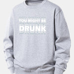 You Might Be Drunk Print Relax Fit Sweatshirt