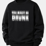 You Might Be Drunk Print Relax Fit Sweatshirt