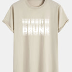 You Might Be Drunk Print Cotton Arc Hem T-Shirt