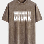 You Might Be Drunk Print Washed Distressed Drop Shoulder T-Shirt