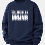 You Might Be Drunk Print Relax Fit Sweatshirt