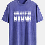 You Might Be Drunk Print Washed Distressed Drop Shoulder T-Shirt