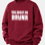 You Might Be Drunk Print Relax Fit Sweatshirt