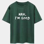 Nah I'm Good Print Drop Shoulder Oversize T-Shirt