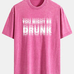 You Might Be Drunk Print Washed Distressed Drop Shoulder T-Shirt