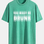 You Might Be Drunk Print Washed Distressed Drop Shoulder T-Shirt