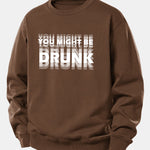 You Might Be Drunk Print Relax Fit Sweatshirt
