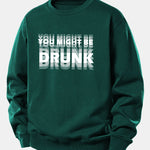 You Might Be Drunk Print Relax Fit Sweatshirt