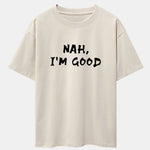 Nah I'm Good Print Drop Shoulder Oversize T-Shirt